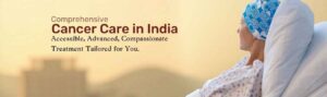Cancer Treatment in India: A Comprehensive Guide